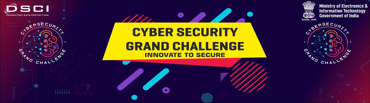 Ministry of Electronics &amp; IT and DSCI launched ‘Cyber Security Grand Challenge’ with combined prize money of INR 3.2 Cr