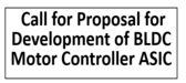 Call for Proposal for the Design and Development of Brushless Direct Current (BLDC) Motor Controller ASIC